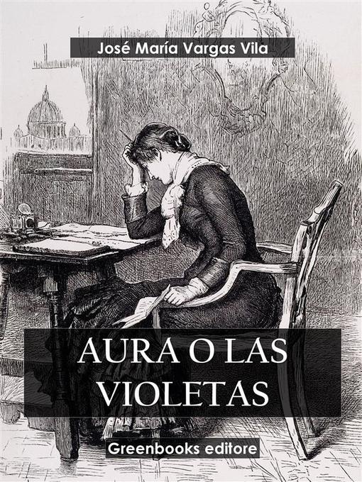 Title details for Aura o las violetas by José María Vargas Vila - Available